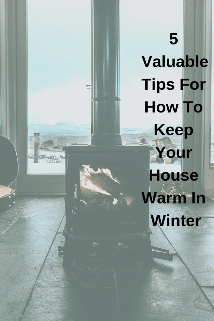 5 Valuable Tips For Keeping Your House Warm In Winter